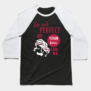 Life isn't perfect, but your hair can be - hairdresser hairstylist salon T-Shirt Baseball T-Shirt